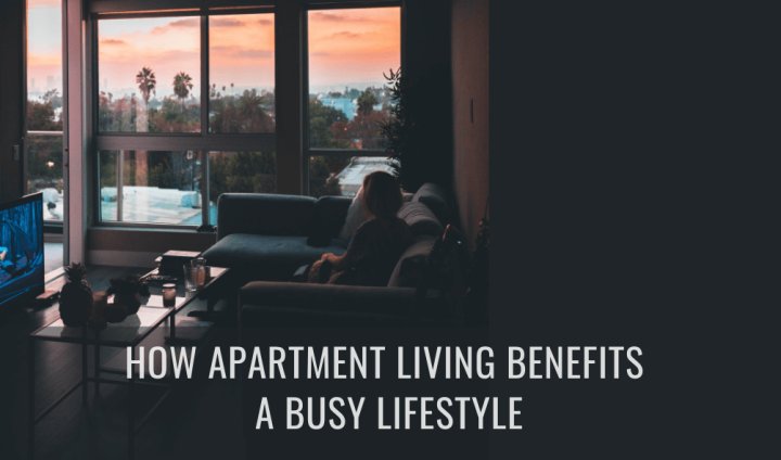 Apartment Living and its Benefits for People with Busy Lives