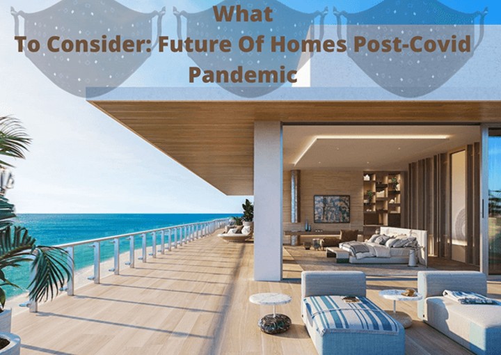 What To Consider: Future Of Homes Post-Covid Pandemic