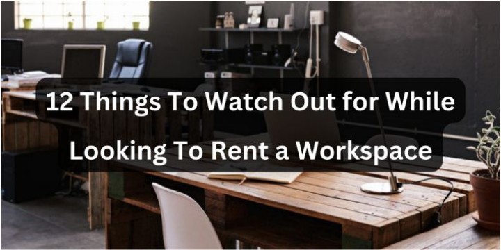 12 Things To Watch Out for While Looking To Rent a Workspace